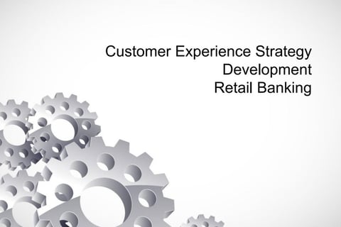 Customer Experience Strategy for Retail Banking project
