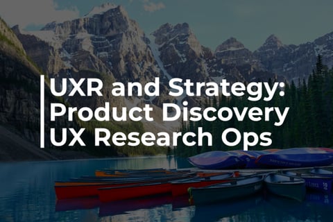UXR and Strategy | Product Discovery and UX Research project