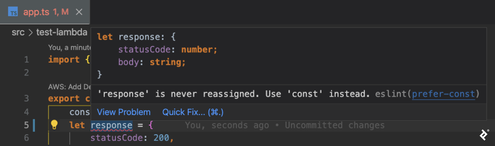 The editor displays a line of code assigning a value to the variable "let response." The line shows a yellow lightbulb next to it, and the word "response" has a red underline and an error pop-up above it. The error pop-up first defines the variable "response" and reads: "let response: { statusCode: number; body: string; }." Below the definition, the error message reads: "'response' is never reassigned. Use 'const' instead. eslint(prefer-const)." Below the error message, two options read: "View Problem" or "Quick Fix."