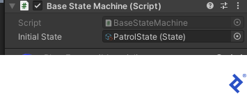 The Base State Machine (Script) screen: Beside the grayed out "Script" label, "BaseStateMachine" is selected and grayed out. Beside the "Initial State" label, "PatrolState (State)" is selected.