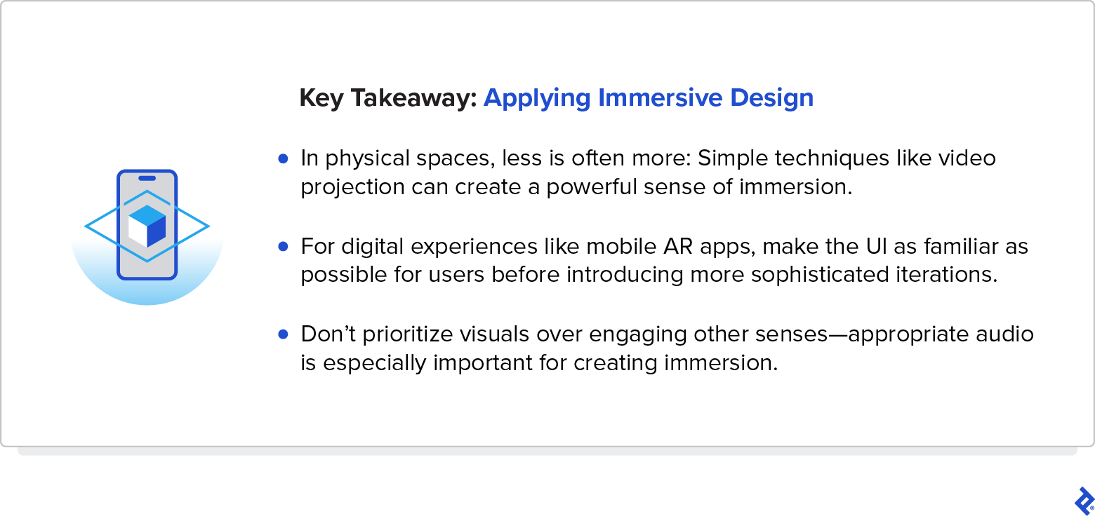 A key takeaway about applying immersive design says in physical spaces, less is often more, and in digital experiences, entry points should be familiar to users.