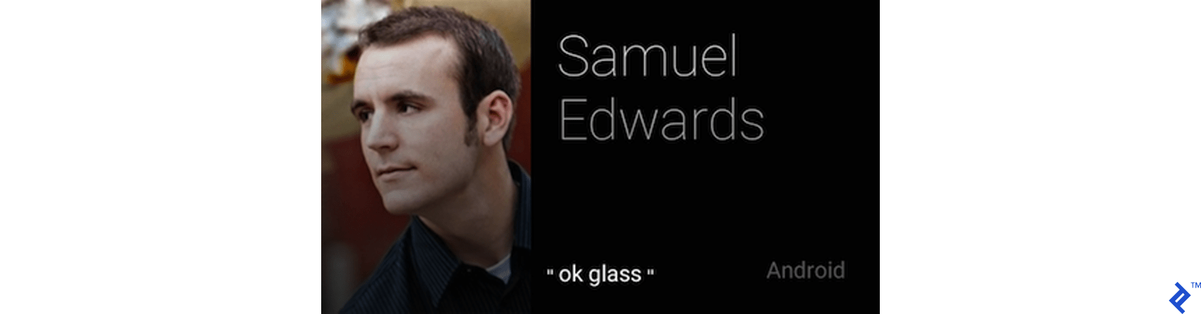 This is the Google Glass resume of Toptal developer Samuel Edwards.