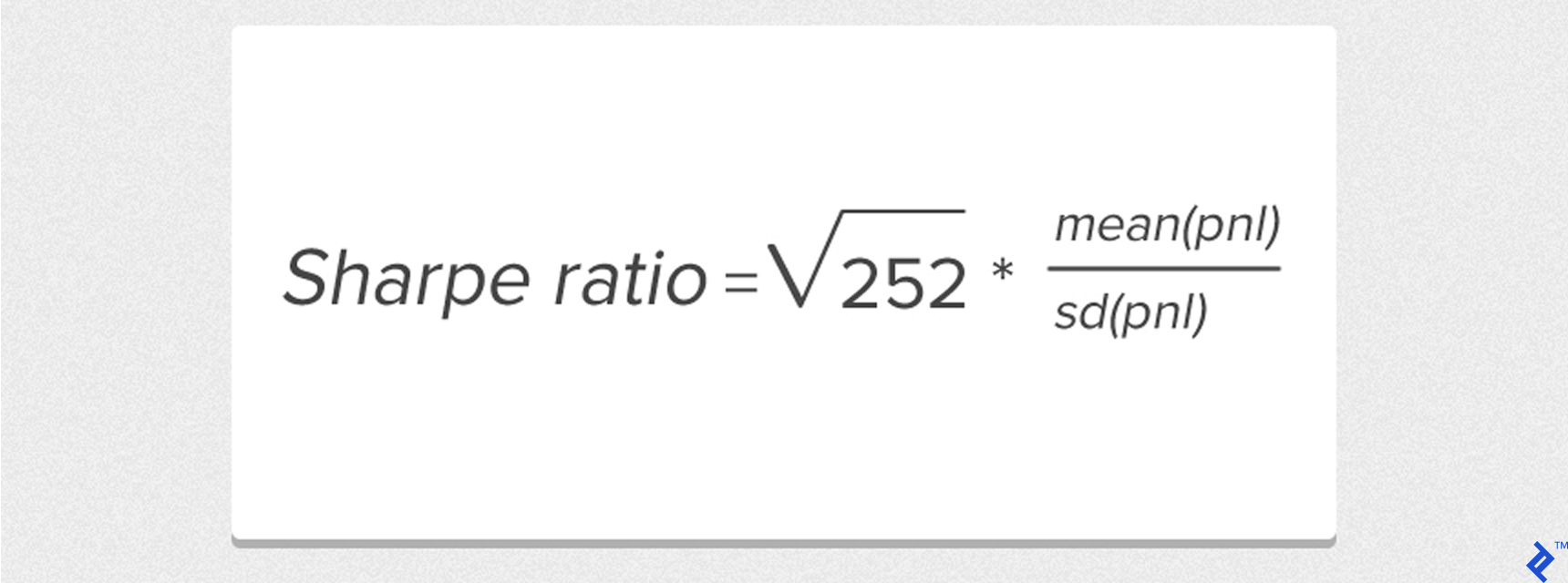 Sharpe ratio equals the square root of 252, then multiplied by the mean of pnl divided by the standard deviation of pnl.