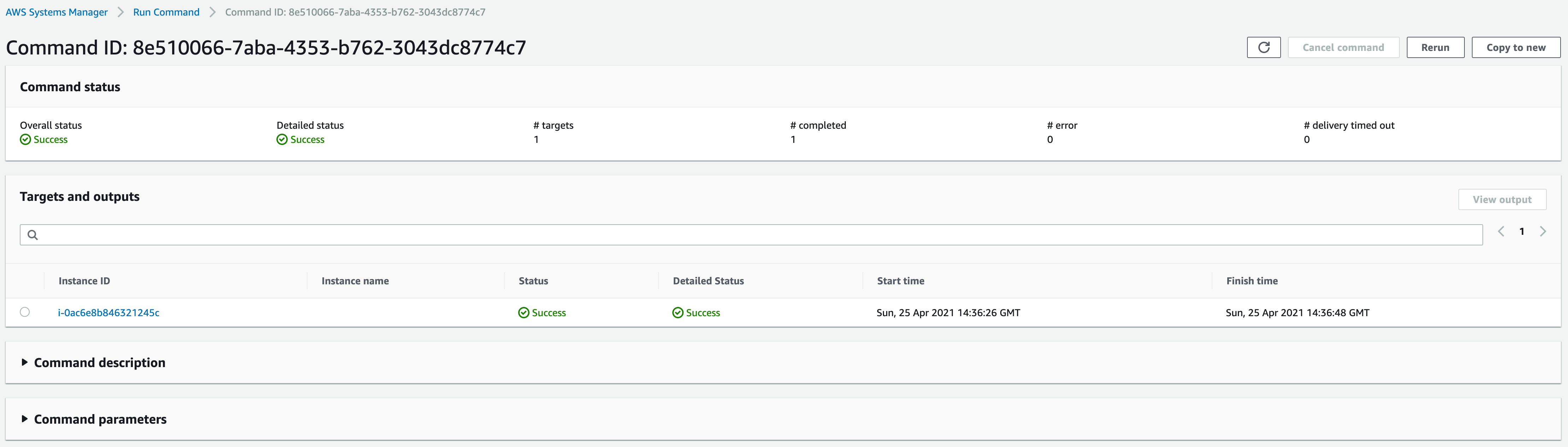 A screenshot of AWS with breadcrumbs "AWS Systems Manager," "Run Command," and "Command ID" (followed by a GUID). The first section, "Command status," shows success indicators, as does the only row of the next section, "Targets and outputs," which lists the single instance from earlier. There are also two unexpanded sections at the bottom, "Command description" and "Command parameters."