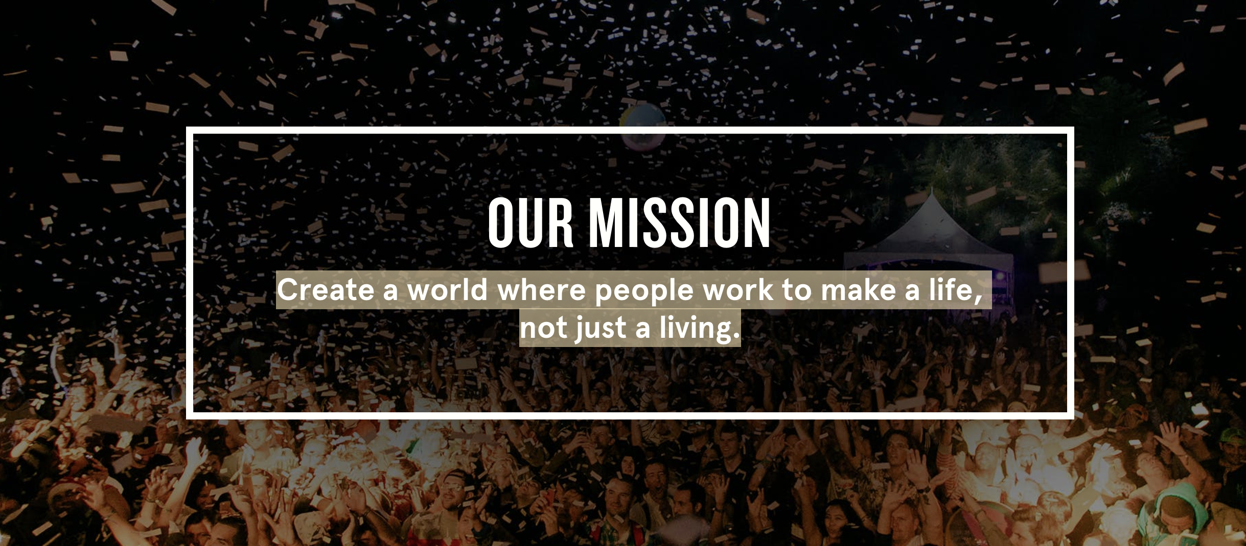 Our mission: Create a world where people work to make a life, not just a living.