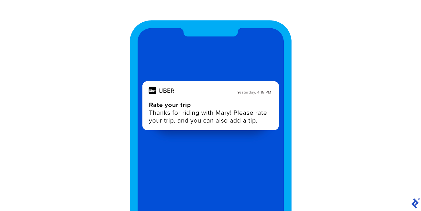 An illustration of a blue mobile phone, with an image of a push notification from Uber. The headline reads âRate your tripâ and the body reads âThanks for riding with Mary! Please rate your trip, and you can also add a tip.â