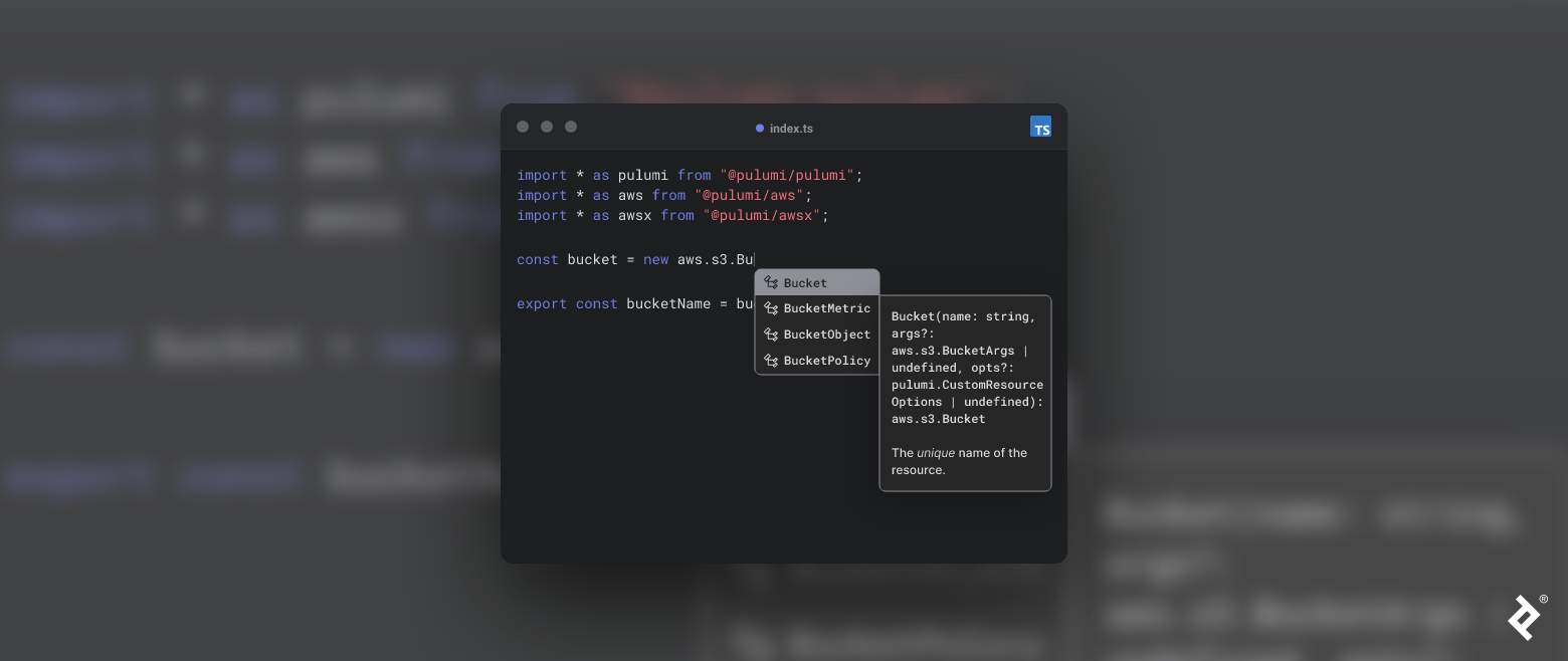 Within a Pulumi snippet called Example Pulumi Definition, we define an AWS Bucket variable. The partial line is âconst bucket = new aws.s3.Buâ. A code completion popup displays with potential completion candidates: Bucket, BucketMetric, BucketObject, and BucketPolicy. The Bucket entry is highlighted and an additional popup is shown to the right with the Bucket class constructor information âBucket(name: string, args?: aws.s3.BucketArgs | undefined, ops?:pulumi.CustomResource Options | undefined): aws.s3.Bucket.â A note at the bottom of the constructor popup states âThe unique name of the resource.â
